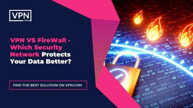 Demystifying Digital Security: The Firewalls vs. VPNs Battle for Your Business